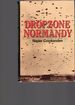 Dropzone Normandy; the Story of the American and British Airborn Assault on D Day 1944