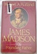 James Madison: the Founding Father
