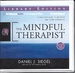 The Mindful Therapist: a Clinician's Guide to Mindsight and Neural Integration