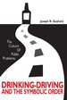The Culture of Public Problems: Drinking-Driving and the Symbolic Order