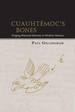 Cuauhtemoc's Bones: Forging National Identity in Modern Mexico (Dilogos Series)