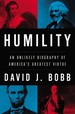 Humility: an Unlikely Biography of America's Greatest Virtue