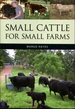 Small Cattle for Small Farms (Landlinks Press)