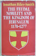 The Feudal Nobility and the Kingdom of Jerusalem 1174-1277