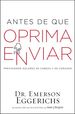 Antes De Que Oprima Enviar: Previniendo Dolores De Cabeza Y De Corazn (Spanish Edition)