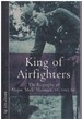 King of Airfighters the Biography of Major "Mick" Mannock, Vc, Dso Mc