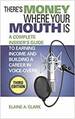 There's Money Where Your Mouth is: a Complete Insider's Guide to Earning Income and Building a Career in Voice-Overs