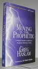 Moving in the Prophetic: a Biblical Guide to Effective Prophetic Ministry Today