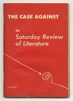 The Case Against the Saturday Review of Literature. the Attack of the Saturday Review on Modern Poets and Critics: Answered By the Fellows in American Letters of the Library of Congress, Together With Articles, Editorials, and Letters From Other Writers