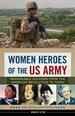 Women Heroes of the Us Army: Remarkable Soldiers From the American Revolution to Today (23) (Women of Action)