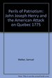 Perils of Patriotism: John Joseph Henry and the American Attack on Quebec 1775