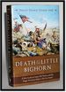 Death at the Little Bighorn: a New Look at Custer, His Tactics, and the Tragic Decisions Made at the Last Stand