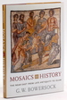 Mosaics as History: the Near East From Late Antiquity to Islam (Revealing Antiquity)