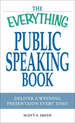 The "Everything" Public Speaking Book: Deliver a Winning Presentation Every Time!