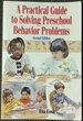 A Practical Guide to Solving Preschool Behavior Problems