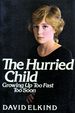 The Hurried Child: Growing Up Too Fast Too Soon