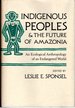 Indigenous Peoples and the Future of Amazonia: an Ecological Anthropology of an Endangered World (Arizona Studies in Human Ecology)