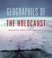 Geographies of the Holocaust