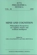 Mind and Cognition: Philosophical Perspectives on Cognitive Science and Artificial Intelligence (Acta Philosophica Fennica., 58)