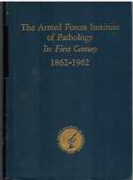 The Armed Forces Institute of Pathology: Its First Century, 1862-1962