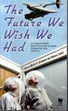 The Future We Wish We Had