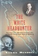 The White Headhunter: the Story of a 19th-Century Sailor Who Survived a South Seas Heart of Darkness