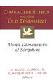 Character Ethics and the Old Testament: Moral Dimensions of Scripture