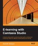 E-Learning With Camtasia Studio: a Step-By-Step Guide to Producing High-Quality, Professional E-Learning Videos for Effective Screencasting and Training
