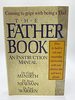 The Father Book: An Instruction Manual How to Build a Rich and Rewarding Reationship with Your Child