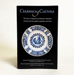 Ceramica Y Cultura: the Story of Spanish and Mexican Mayolica [Exhibition Brochure / Gallery Guide]