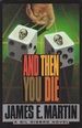 And Then You Die: a Novel