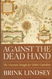 Against the Dead Hand: the Uncertain Struggle for Global Capitalism