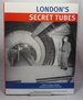 London's Secret Tubes: London's Wartime Citadels, Subways and Shelters Uncovered