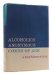 Alcoholics Anonymous Comes of Age a Brief History of a. a.