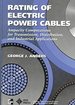 Rating of Electric Power Cables: Ampacity Computations for Transmission: Distribution and Industrial Applications [Critical / Practical Study; Review; Reference; Biographical; Detailed in Depth Research; Practice and Process Explained]