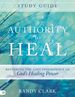 Authority to Heal Study Guide: Restoring the Lost Inheritance of God's Healing Power