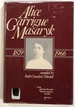 Alice Garrigue Masaryk, 1879-1966: Her Life as Recorded in Her Own Words and By Her Friends