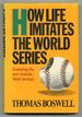 How Life Imitates the World Series: an Inquiry Into the Game