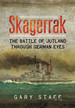 Skagerrak: the Battle of Jutland Through German Eyes