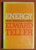 Energy From Heaven and Earth: in Which a Story is Told About Energy From Its Origins 15, 000, 000, 000 Years Ago to Its Present Adolescence--Turbulent, Hopeful, Beset By Problems, and in Need of Help