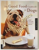The Good Food Cookbook for Dogs: 50 Home-Cooked Recipes for the Health and Happiness of Your Canine Companion