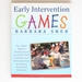 Early Intervention Games: Fun, Joyful Ways to Develop Social and Motor Skills in Children With Autism Spectrum Or Sensory Processing Disorders