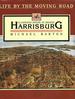 Life By the Moving Road: an Illustrated History of Greater Harrisburg