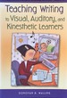 Teaching Writing to Visual, Auditory, and Kinesthetic Learners