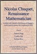 Nicolas Chuquet, Renaissance Mathematician a Study With Extensive Translation of Chuquet's Mathematical Manuscript Completed in 1484