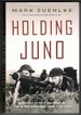 Holding Juno: Canada's Heroic Defense of the D-Day Beaches: June 7-12, 1944