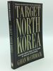 Target North Korea: Pushing North Korea to the Brink of Nuclear Catastrophe