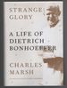 Strange Glory: a Life of Dietrich Bonhoeffer