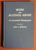 Work and Alcohol Abuse: an Annotated Bibliography (Bibliographies and Indexes in Sociology)