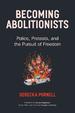 Becoming Abolitionists: Police, Protest, and the Pursuit of Freedom